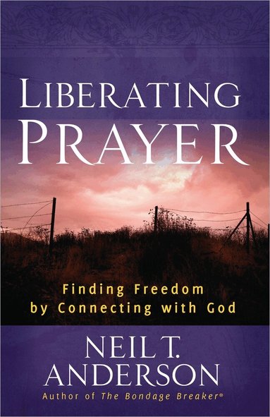 Neil T. Anderson - Liberating Prayer, Häftad