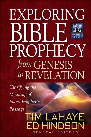 Tim LaHaye, Ed Hindson - Exploring Bible Prophecy from Genesis to Revelation, Häftad