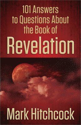 Mark Hitchcock - 101 Answers to Questions About the Book of Revelation, Häftad