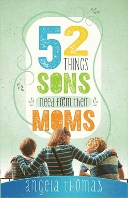 Angela Thomas - 52 Things Sons Need from Their Moms, Häftad
