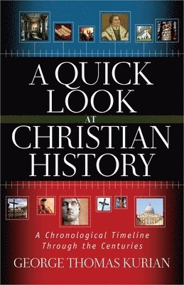 George Kurian - A Quick Look at Christian History: A Chronological Timeline Through the Centuries, Häftad