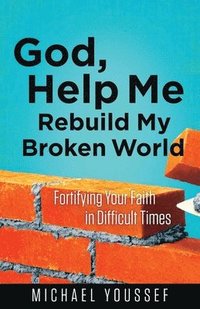 bokomslag God, Help Me Rebuild My Broken World