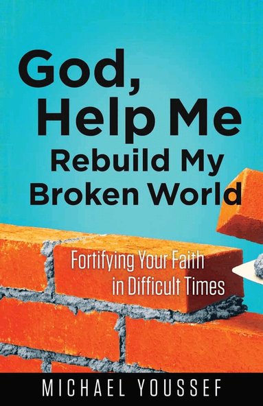 Michael Youssef - God, Help Me Rebuild My Broken World, Häftad