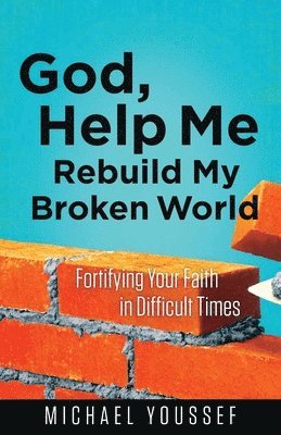 God, Help Me Rebuild My Broken World 1