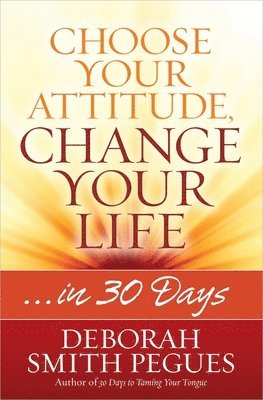 Deborah Smith Pegues - Choose Your Attitude, Change Your Life, Häftad