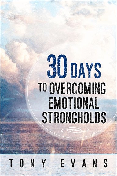 Tony Evans - 30 Days to Overcoming Emotional Strongholds, Häftad