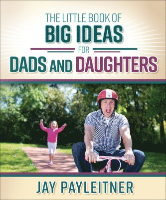 The Little Book of Big Ideas for Dads and Daughters 1