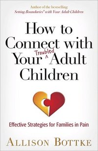 bokomslag How to Connect with Your Troubled Adult Children