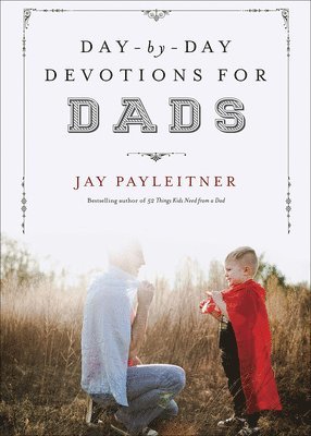 Day-by-Day Devotions for Dads 1