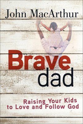 John MacArthur - Brave Dad, Häftad