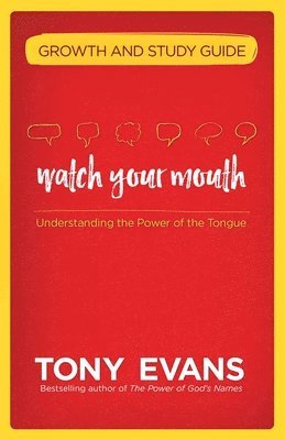 Tony Evans - Watch Your Mouth Growth and Study Guide, Häftad