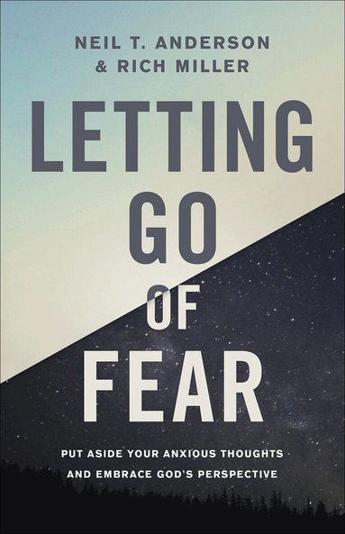 Neil T. Anderson, Rich Miller - Letting Go of Fear, Häftad