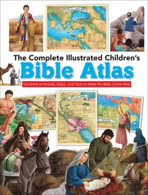 bokomslag The Complete Illustrated Children's Bible Atlas: Hundreds of Pictures, Maps, and Facts to Make the Bible Come Alive