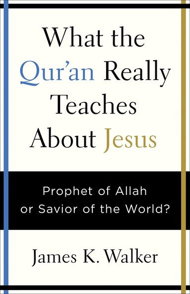 James K. Walker - What the Quran Really Teaches About Jesus, Häftad