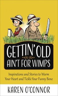 bokomslag Gettin' Old Ain't for Wimps: Inspirations and Stories to Warm Your Heart and Tickle Your Funny Bone Volume 1