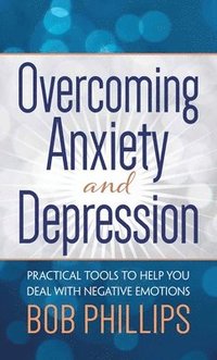 bokomslag Overcoming Anxiety and Depression: Practical Tools to Help You Deal with Negative Emotions
