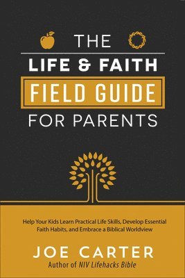 bokomslag The Life and Faith Field Guide for Parents