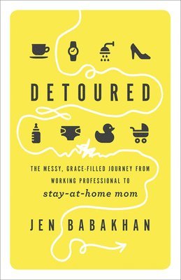 bokomslag Detoured: The Messy, Grace-Filled Journey from Working Professional to Stay-At-Home Mom