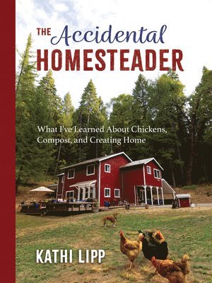 Kathi Lipp - Accidental Homesteader, Häftad