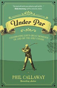bokomslag Under Par: Celebrating Life's Great Moments on and Off the Golf Course