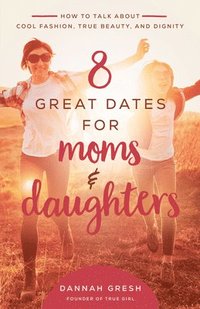 bokomslag 8 Great Dates for Moms and Daughters