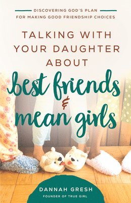 Dannah Gresh - Talking with Your Daughter About Best Friends and Mean Girls, Häftad