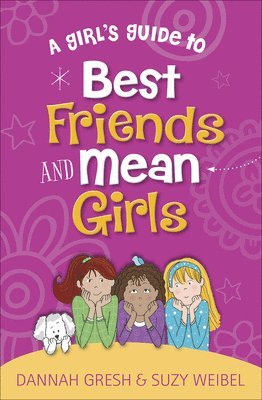 Dannah Gresh, Suzy Weibel - Girl's Guide to Best Friends and Mean Girls, Häftad
