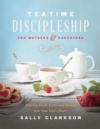 bokomslag Teatime Discipleship for Mothers and Daughters