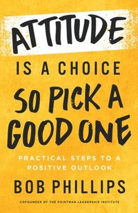 bokomslag Attitude Is a ChoiceSo Pick a Good One