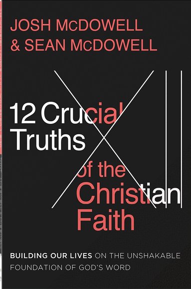 Josh McDowell, Sean McDowell - 12 Crucial Truths of the Christian Faith, Häftad