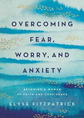Overcoming Fear, Worry, and Anxiety 1
