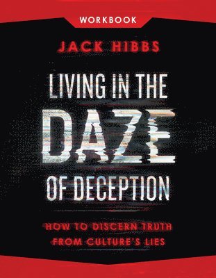 Jack Hibbs - Living in the Daze of Deception Workbook, Häftad