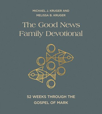 The Good News Family Devotional: 52 Weeks Through the Gospel of Mark
