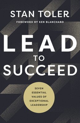 bokomslag Lead to Succeed: Seven Essential Values of Exceptional Leadership