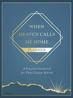 bokomslag When Heaven Calls Me Home Planner: A Practical Guidebook for Those I Leave Behind