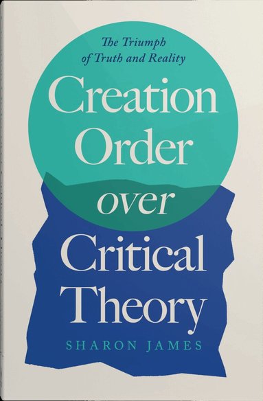 Sharon James - Creation Order over Critical Theory, Häftad