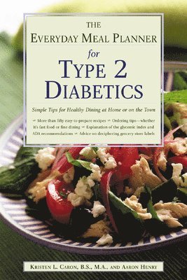 Kristen Caron, Aaron Henry - Everyday Meal Planner for Type 2 Diabetes: Simple Tips for Healthy Dining at Home or On the Town, Häftad