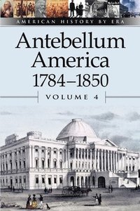 bokomslag Antebelleum America 1784-1850: Vol 4