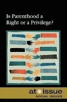 Is Parenthood a Right or a Privilege? 1