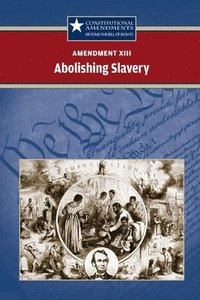 bokomslag Amendment XIII: Abolishing Slavery