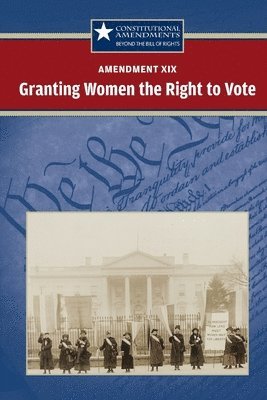 Amendment XIX: Granting Women the Right to Vote 1
