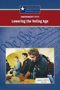 bokomslag Amendment XXVI: Lowering the Voting Age