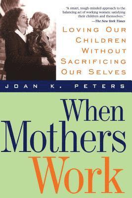 Joan Peters, Joan K. Peters, Joan K Peters - When Mothers Work, Häftad