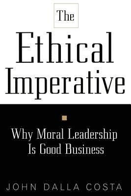 bokomslag The Ethical Imperative: Why Moral Leadership Is Good Business