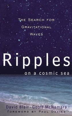 David Blair, Geoff McNamara - Ripples on a Cosmic Sea: The Search for Gravitational Waves, Häftad