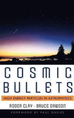bokomslag Cosmic Bullets: High Energy Particles in Astrophysics