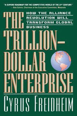 bokomslag The Trillion-Dollar Enterprise: How the Alliance Revolution Will Transform Global Business