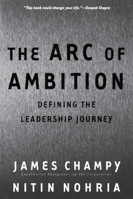 James Champy, Nitin Nohria - Arc Of Ambition, Häftad