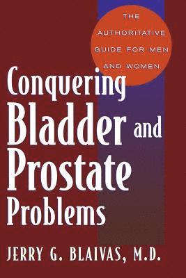 Jerry Blaivas, Jerry G. Blaivas - Conquering Bladder And Prostate Problems, Häftad