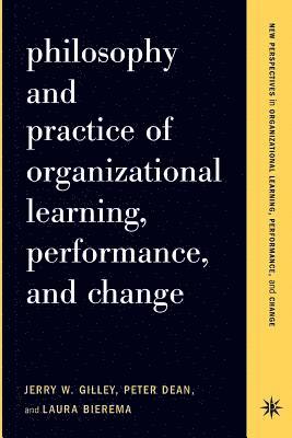 bokomslag Philosophy And Practice Of Organizational Learning, Performance And Change